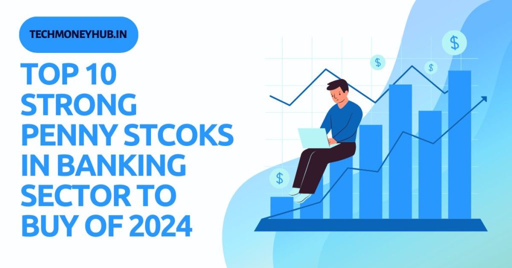 Top 10 Strong Penny Stocks In Banking Sector To Buy Of 2024